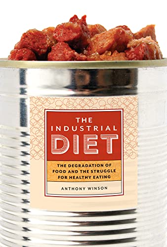 Stock image for The Industrial Diet: The Degradation of Food and the Struggle for Healthy for sale by GF Books, Inc.