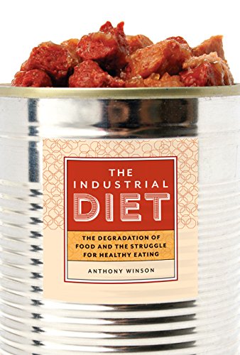 Beispielbild fr The Industrial Diet : The Degradation of Food and the Struggle for Healthy Eating zum Verkauf von Better World Books: West
