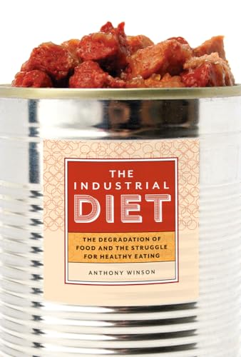 Stock image for The Industrial Diet : The Degradation of Food and the Struggle for Healthy Eating for sale by Better World Books: West