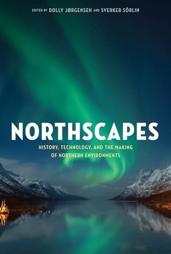 9780774825719: Northscapes: History, Technology, and the Making of Northern Environments