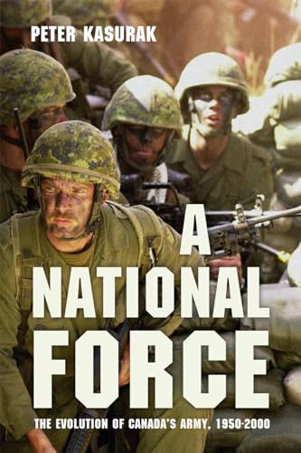 9780774826402: A National Force: The Evolution of Canada's Army, 1950-2000 (Studies in Canadian Military History)