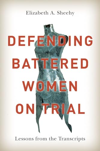 9780774826518: Defending Battered Women on Trial: Lessons from Thetranscripts