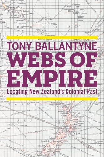 9780774827690: Webs of Empire: Locating New Zealand's Colonial Past