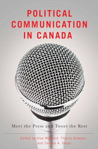 Beispielbild fr Political Communication in Canada: Meet the Press and Tweet the Rest (Communication, Strategy, and Politics) zum Verkauf von Midtown Scholar Bookstore