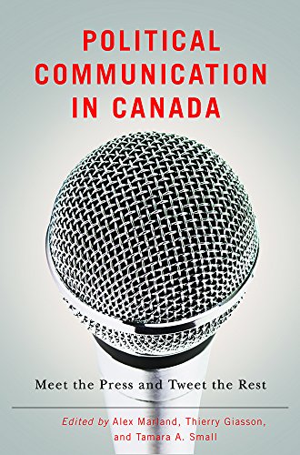 9780774827775: Political Communication in Canada: Meet the Press and Tweet the Rest (Communication, Strategy, and Politics)