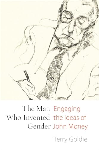 9780774827935: The Man Who Invented Gender: Engaging the Ideas of John Money