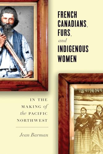 Beispielbild fr French Canadians, Furs, and Indigenous Women in the Making of the Pacific Northwest zum Verkauf von Better World Books: West