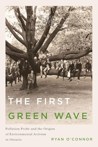 9780774828093: The First Green Wave: Pollution Probe and the Origins of Environmental Activism in Ontario