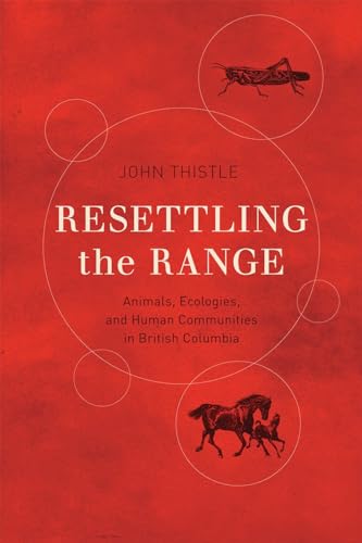 9780774828376: Resettling the Range: Animals, Ecologies, and Human Communities in British Columbia