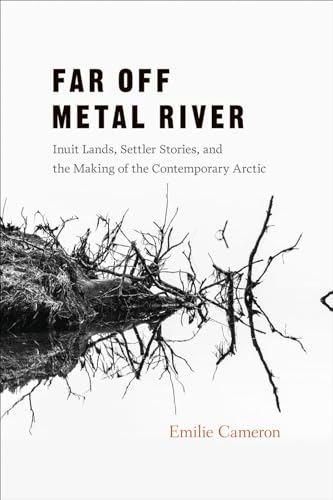 Beispielbild fr Far Off Metal River: Inuit Lands, Settler Stories, and the Making of the Contemporary Arctic zum Verkauf von Midtown Scholar Bookstore