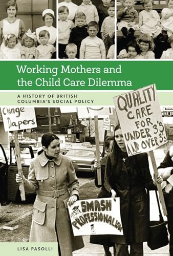 Beispielbild fr Working Mothers and the Child Care Dilemma: A History of British Columbia's Social Policy zum Verkauf von Hourglass Books