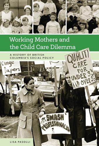 9780774829243: Working Mothers and the Child Care Dilemma: A History of British Columbia's Social Policy