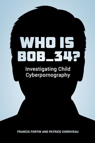 Stock image for Who Is Bob_34? : Investigating Child Cyberpornography for sale by Buchpark