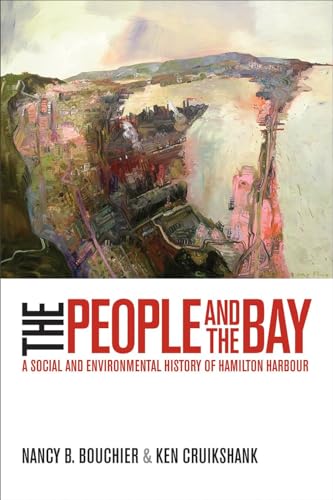 Stock image for The People and the Bay: A Social and Environmental History of Hamilton Harbour (Nature | History | Society) for sale by Book Deals