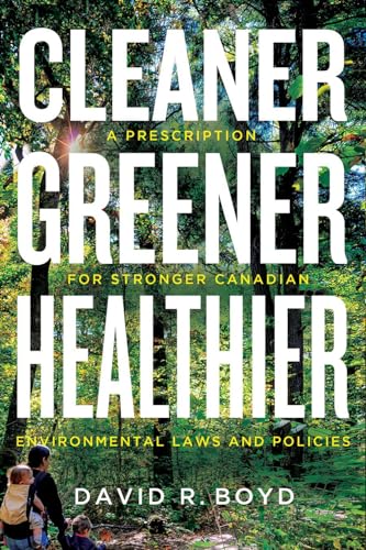 Imagen de archivo de Cleaner, Greener, Healthier : A Prescription for Stronger Canadian Environmental Laws and Policies a la venta por Better World Books