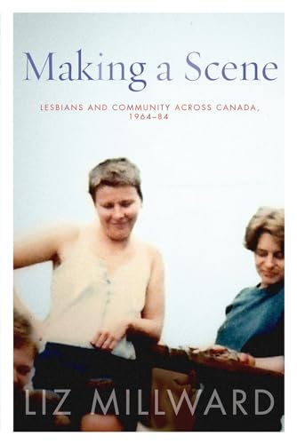 9780774830676: Making a Scene: Lesbians and Community across Canada, 1964-84 (Sexuality Stud)