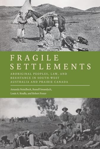 9780774830881: Fragile Settlements: Aboriginal Peoples, Law, and Resistance in South-West Australia and Prairie Canada (Law and Society)