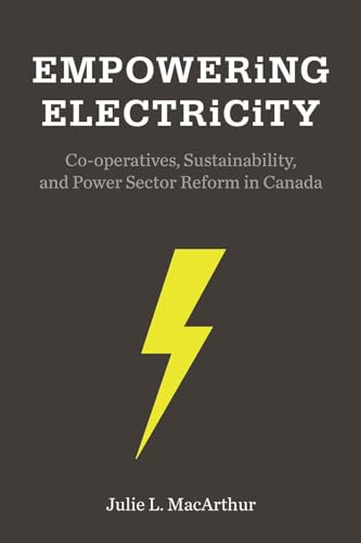 9780774831437: Empowering Electricity: Co-Operatives, Sustainability, and Power Sector Reform in Canada