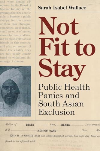 Stock image for Not Fit to Stay: Public Health Panics and South Asian Exclusion for sale by Midtown Scholar Bookstore