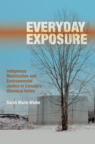 Stock image for Everyday Exposure: Indigenous Mobilization and Environmental Justice in Canadas Chemical Valley for sale by Big River Books