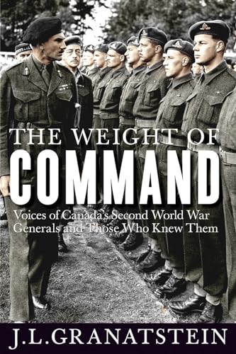 Beispielbild fr The Weight of Command : Voices of Canada's Second World War Generals and Those Who Knew Them zum Verkauf von Better World Books