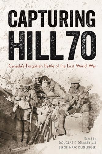 Beispielbild fr Capturing Hill 70: Canada's Forgotten Battle of the First World War zum Verkauf von ThriftBooks-Dallas