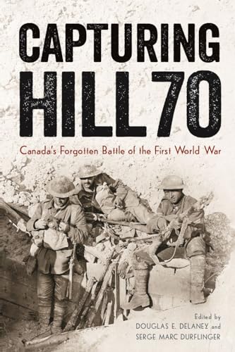 Imagen de archivo de Capturing Hill 70: Canada's Forgotten Battle of the First World War a la venta por ThriftBooks-Dallas