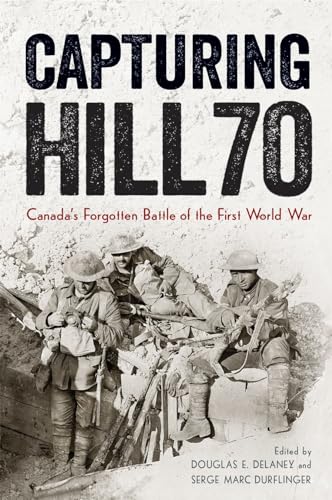 Beispielbild fr Capturing Hill 70: Canada  s Forgotten Battle of the First World War (Studies in Canadian Military History) zum Verkauf von Bestsellersuk