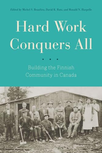 9780774834681: Hard Work Conquers All: Building the Finnish Community in Canada