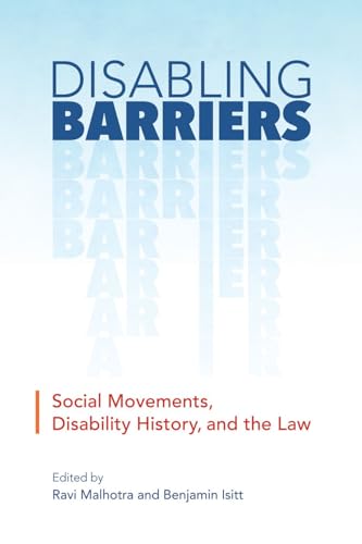 9780774835244: Disabling Barriers: Social Movements, Disability History, and the Law (Disability Culture and Politics)