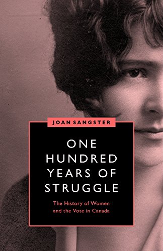 Beispielbild fr One Hundred Years of Struggle: The History of Women and the Vote in Canada (Women?s Suffrage and the Struggle for Democracy) zum Verkauf von Your Online Bookstore