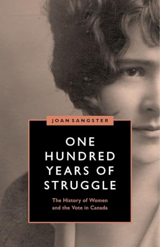 Imagen de archivo de One Hundred Years of Struggle: The History of Women and the Vote in Canada (Women?s Suffrage and the Struggle for Democracy) a la venta por Your Online Bookstore