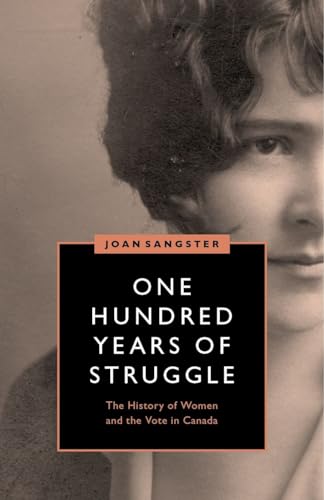 9780774835336: One Hundred Years of Struggle: The History of Women and the Vote in Canada (Women’s Suffrage and the Struggle for Democracy)