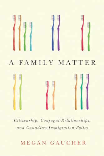 9780774836432: A Family Matter: Citizenship, Conjugal Relationships, and Canadian Immigration Policy