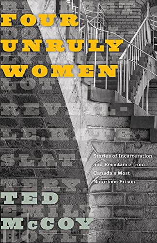 9780774838887: Four Unruly Women: Stories of Incarceration and Resistance from Canada's Most Notorious Prison