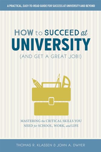 Stock image for How to Succeed at University (and Get a Great Job!) : Mastering the Critical Skills You Need for School, Work, and Life for sale by Better World Books
