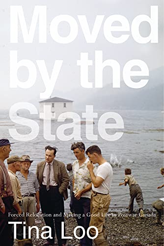 9780774861007: Moved by the State: Forced Relocation and Making a Good Life in Postwar Canada