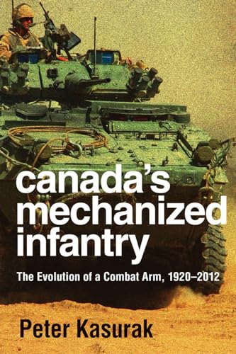 Stock image for Canada's Mechanized Infantry The Evolution of a Combat Arm, 19202012 Studies in Canadian Military History for sale by PBShop.store US