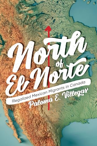 9780774863384: North of El Norte: Illegalized Mexican Migrants in Canada