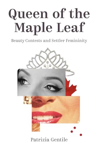 Stock image for Queen of the Maple Leaf: Beauty Contests and Settler Femininity (Sexuality Studies) for sale by Midtown Scholar Bookstore