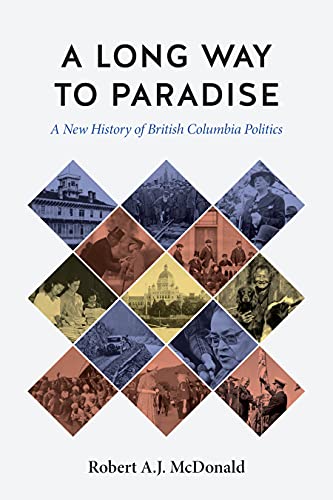 Stock image for A Long Way to Paradise: A New History of British Columbia Politics (The C.D. Howe Series in Canadian Political History) for sale by GF Books, Inc.