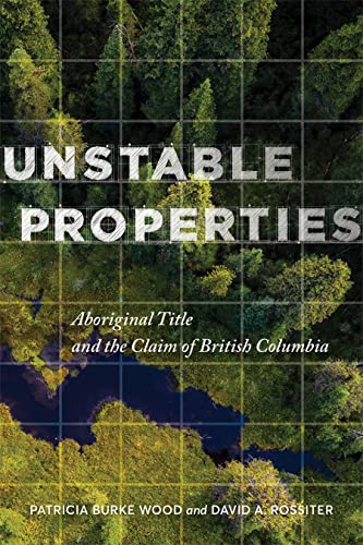 9780774866255: Unstable Properties: Aboriginal Title and the Claim of British Columbia