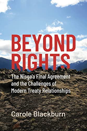 9780774866460: Beyond Rights: The Nisga'a Final Agreement and the Challenges of Modern Treaty Relationships