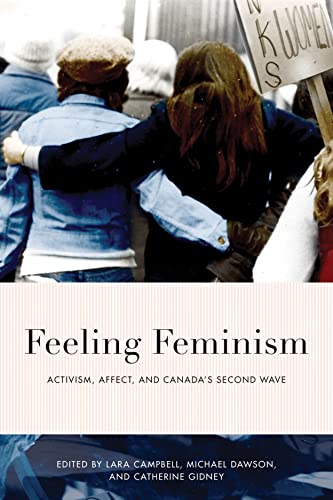 9780774866507: Feeling Feminism: Activism, Affect, and Canada’s Second-Wave