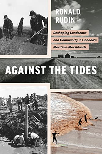 Stock image for Against the Tides: Reshaping Landscape and Community in Canada's Maritime Marshlands (Nature | History | Society) for sale by Books Unplugged