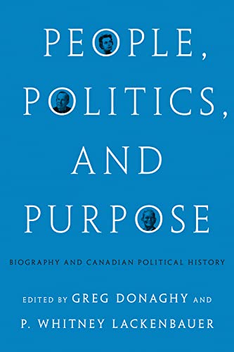 Stock image for People, Politics, and Purpose: Biography and Canadian Political History (The C.D. Howe Series in Canadian Political History) for sale by GF Books, Inc.
