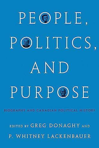 9780774866811: People, Politics, and Purpose: Biography and Canadian Political History (The C.D. Howe Series in Canadian Political History)