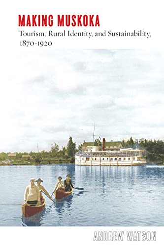 Stock image for Making Muskoka   Tourism, Rural Identity, and Sustainability, 1870 1920 for sale by Revaluation Books