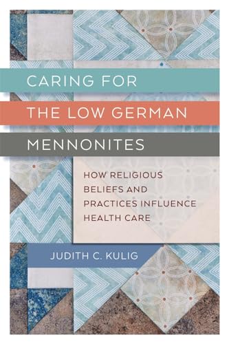 Imagen de archivo de Caring for the Low German Mennonites: How Religious Beliefs and Practices Influence Health Care a la venta por Midtown Scholar Bookstore