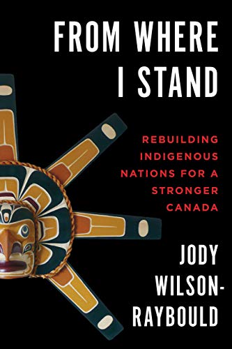 Beispielbild fr From Where I Stand: Rebuilding Indigenous Nations for a Stronger Canada zum Verkauf von Hourglass Books